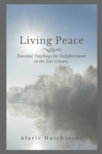 Cover for Alaric Hutchinson · Living Peace Essential Teachings for Enlightenment in the 21st Century (Paperback Book) (2014)