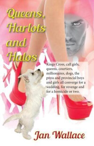 Cover for Jan Wallace · Queens, Harlots and Halos: Kings Cross, call girls, queens, courtiers, millionaires, dogs, the press and provincial boys and girls all converge for a wedding, for revenge and for a homicide or two. (Paperback Book) (2019)