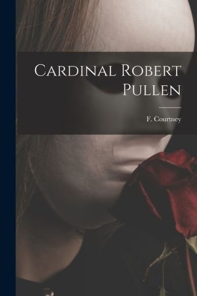 Cover for F (Francis) 1905- Courtney · Cardinal Robert Pullen (Paperback Book) (2021)