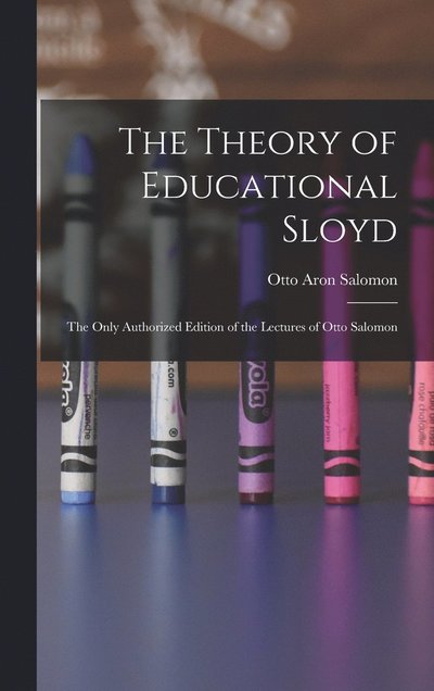Theory of Educational Sloyd - Otto Aron Salomon - Books - Creative Media Partners, LLC - 9781015413870 - October 26, 2022