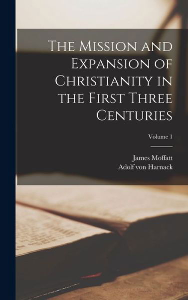 Cover for Adolf von Harnack · Mission and Expansion of Christianity in the First Three Centuries; Volume 1 (Bog) (2022)