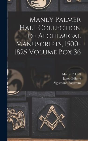 Cover for Manly P. (Manly Palmer) 1901-1 Hall · Manly Palmer Hall Collection of Alchemical Manuscripts, 1500-1825 Volume Box 36 (Book) (2022)
