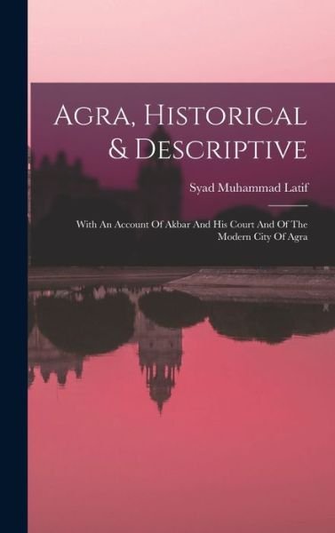 Cover for Syad Muhammad Latif · Agra, Historical &amp; Descriptive (Bok) (2022)