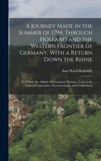 Cover for Ann Ward Radcliffe · Journey Made in the Summer of 1794, Through Holland and the Western Frontier of Germany, with a Return down the Rhine (Book) (2022)