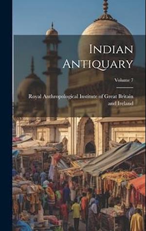 Cover for Royal Anthropological Institute of Gr · Indian Antiquary; Volume 7 (Book) (2023)