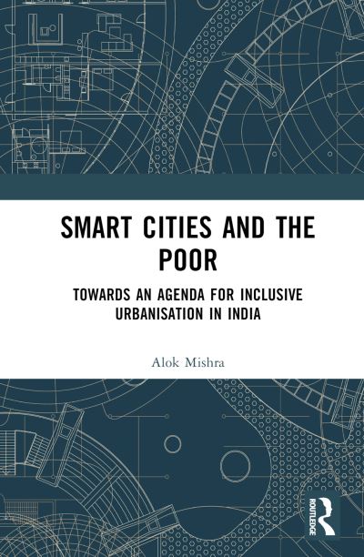 Cover for Alok Mishra · Smart Cities and the Poor: Towards an Agenda for Inclusive Urbanization in India (Inbunden Bok) (2023)