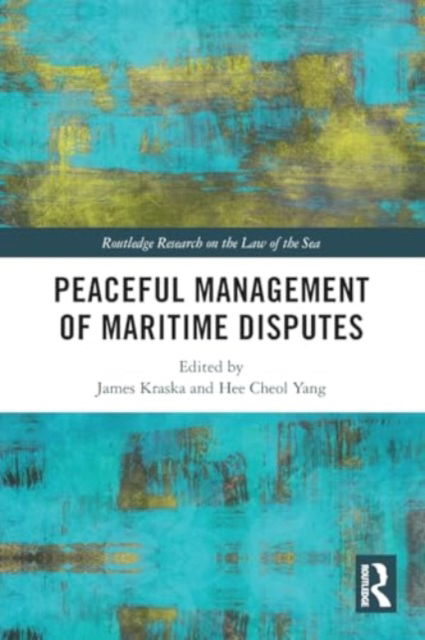 Peaceful Management of Maritime Disputes - Routledge Research on the Law of the Sea -  - Bøger - Taylor & Francis Ltd - 9781032454870 - 29. november 2024