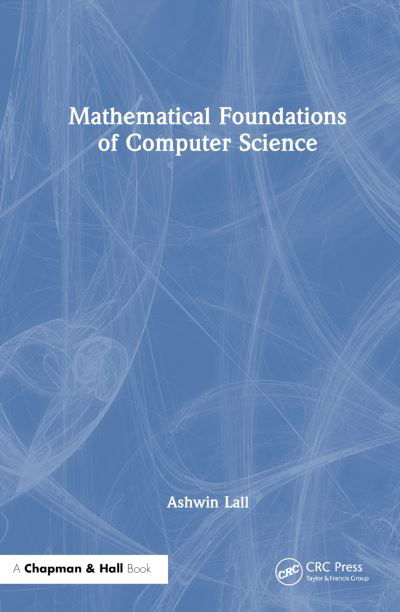 Cover for Lall, Ashwin (Denison University, 100 W College Street, Granville, OH 43023, USA) · Mathematical Foundations of Computer Science (Pocketbok) (2024)