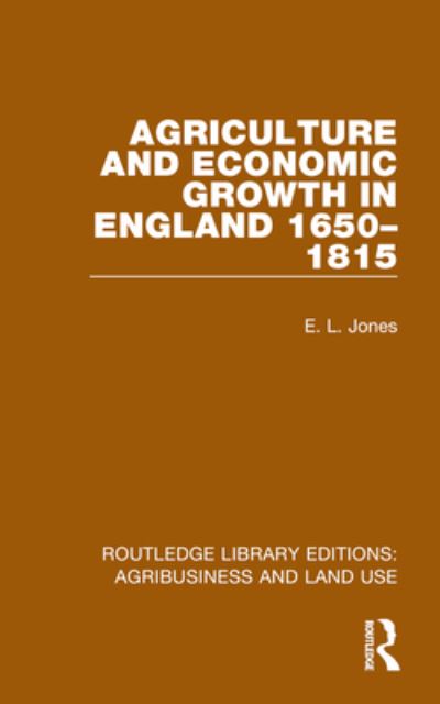 Cover for E. L. Jones · Agriculture and Economic Growth in England 1650-1815 - Routledge Library Editions: Agribusiness and Land Use (Hardcover Book) (2023)