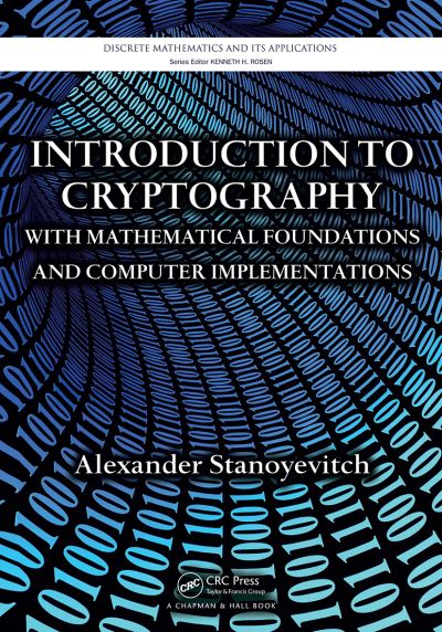 Alexander Stanoyevitch · Introduction to Cryptography with Mathematical Foundations and Computer Implementations - Discrete Mathematics and Its Applications (Paperback Book) (2024)