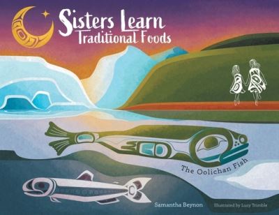 Sisters Learn Traditional Foods = The Oolichan Fish - Samantha Beynon - Książki - FriesenPress - 9781039103870 - 21 czerwca 2021