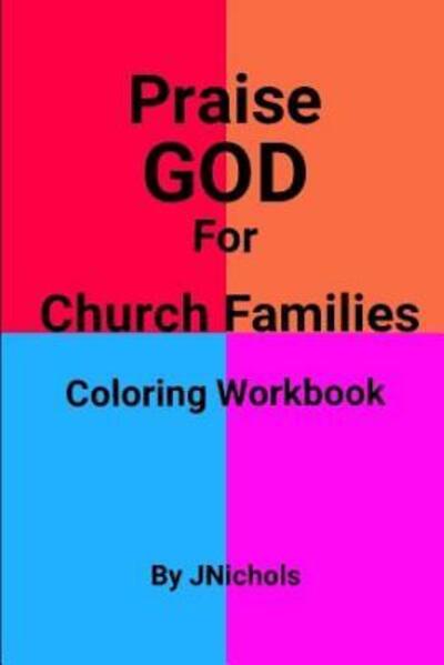 Praise GOD For Church Families Coloring Workbook - J Nichols - Książki - Independently Published - 9781071387870 - 3 czerwca 2019