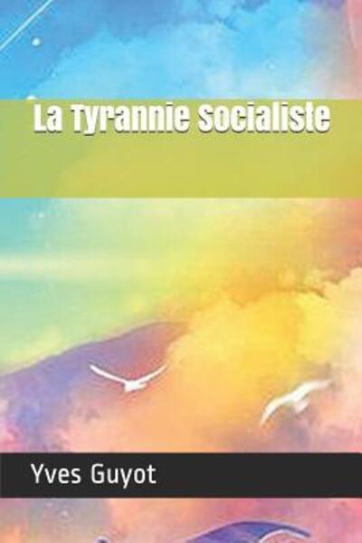 Cover for Yves Guyot · La Tyrannie Socialiste (Paperback Book) (2019)