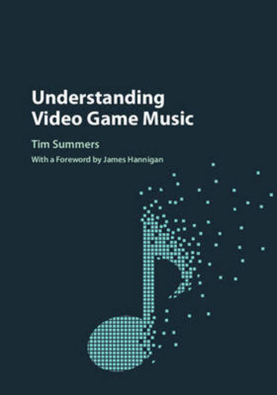 Cover for Summers, Tim (Royal Holloway, University of London) · Understanding Video Game Music (Gebundenes Buch) (2016)