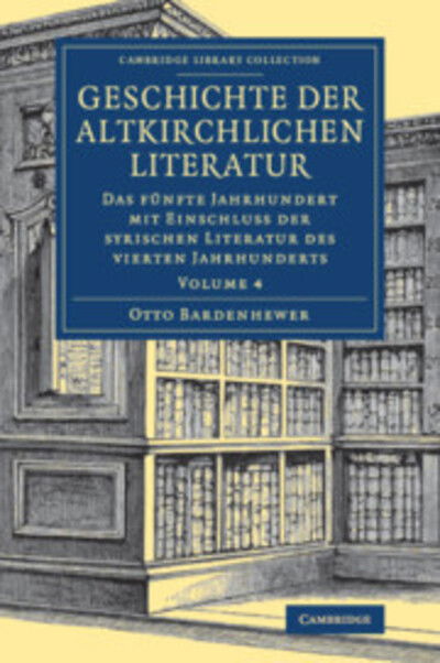 Cover for Otto Bardenhewer · Geschichte der altkirchlichen Literatur - Cambridge Library Collection - Religion (Paperback Book) (2018)