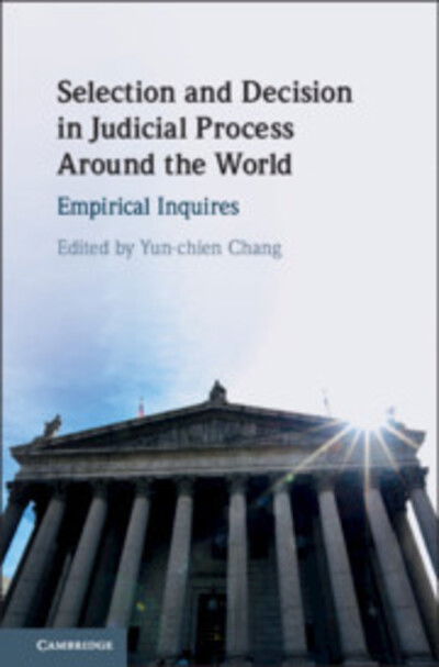 Cover for Yun-chien Chang · Selection and Decision in Judicial Process around the World: Empirical Inquires (Hardcover Book) (2019)