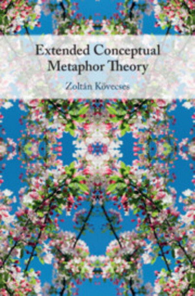 Cover for Kovecses, Zoltan (Eotvos Lorand University, Budapest) · Extended Conceptual Metaphor Theory (Hardcover Book) (2020)