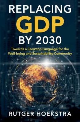 Cover for Rutger Hoekstra · Replacing GDP by 2030: Towards a Common Language for the Well-being and Sustainability Community (Pocketbok) (2019)