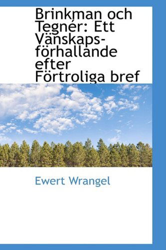 Cover for Ewert Wrangel · Brinkman Och Tegnér: Ett Vänskaps-förhallande Efter Förtroliga Bref (Gebundenes Buch) (2009)