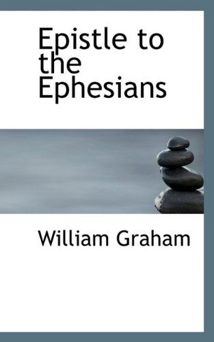 Epistle to the Ephesians - William Graham - Książki - BiblioLife - 9781116422870 - 4 listopada 2009