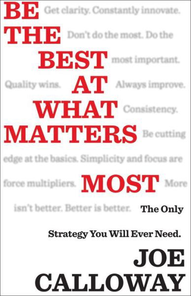 Be the Best at What Matters Most: The Only Strategy You will Ever Need - Joe Calloway - Boeken - John Wiley & Sons Inc - 9781118569870 - 26 april 2013