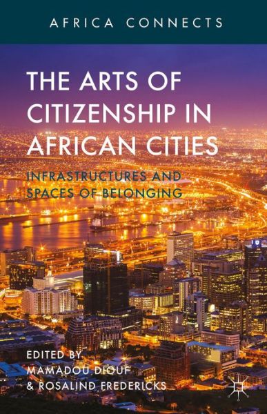 Cover for Mamadou Diouf · The Arts of Citizenship in African Cities: Infrastructures and Spaces of Belonging - Africa Connects (Hardcover Book) (2014)