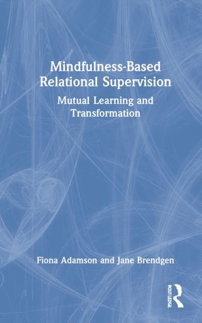 Cover for Fiona Adamson · Mindfulness-Based Relational Supervision: Mutual Learning and Transformation (Innbunden bok) (2021)
