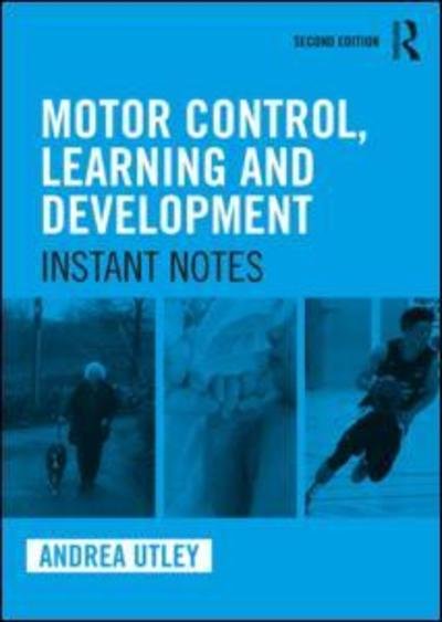Cover for Utley, Andrea (University of Leeds, UK) · Motor Control, Learning and Development: Instant Notes, 2nd Edition - Instant Notes (Paperback Book) (2018)