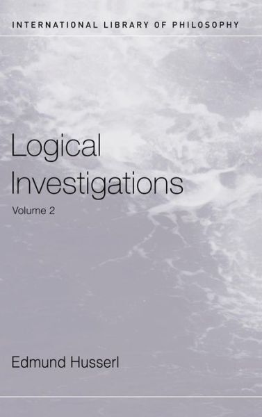 Logical Investigations Volume 2 - International Library of Philosophy - Edmund Husserl - Books - Taylor & Francis Ltd - 9781138132870 - October 12, 2015