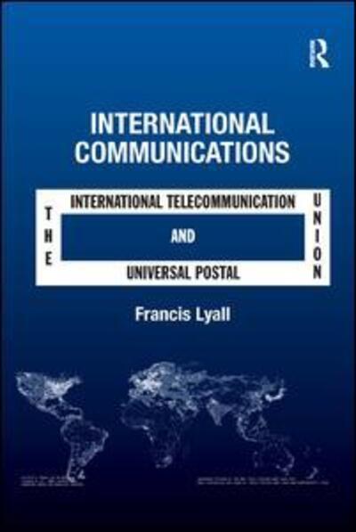 Cover for Francis Lyall · International Communications: The International Telecommunication Union and the Universal Postal Union (Pocketbok) (2016)