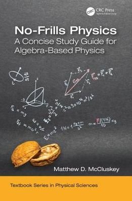 Cover for McCluskey, Matthew D. (Washington State University, Pullman, USA) · No-Frills Physics: A Concise Study Guide for Algebra-Based Physics - Textbook Series in Physical Sciences (Paperback Book) (2019)