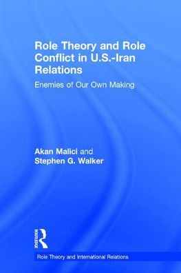 Cover for Akan Malici · Role Theory and Role Conflict in U.S.-Iran Relations: Enemies of Our Own Making - Role Theory and International Relations (Inbunden Bok) (2016)