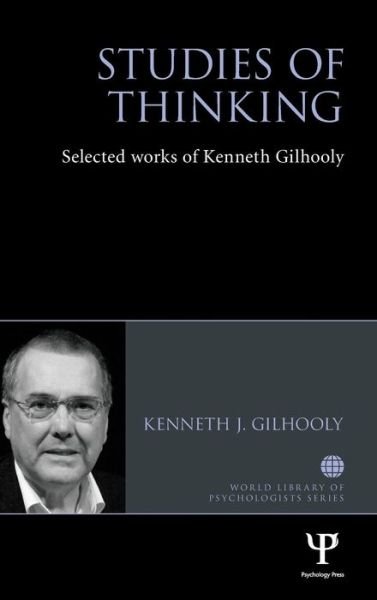 Cover for Gilhooly, Kenneth J. (Brunel University London, UK) · Studies of Thinking: Selected works of Kenneth Gilhooly - World Library of Psychologists (Hardcover Book) (2015)