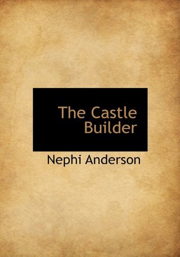 Cover for Nephi Anderson · The Castle Builder (Gebundenes Buch) [First edition] (2010)