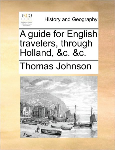 Cover for Thomas Johnson · A Guide for English Travelers, Through Holland, &amp;c. &amp;c. (Paperback Book) (2010)