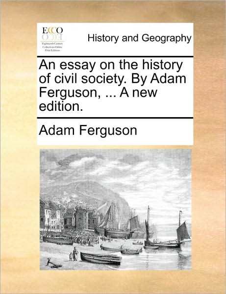 Cover for Adam Ferguson · An Essay on the History of Civil Society. by Adam Ferguson, ... a New Edition. (Paperback Book) (2010)