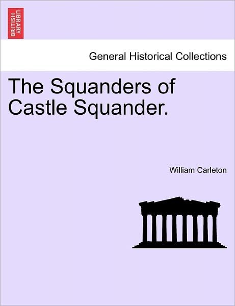 Cover for William Carleton · The Squanders of Castle Squander. (Paperback Book) (2011)
