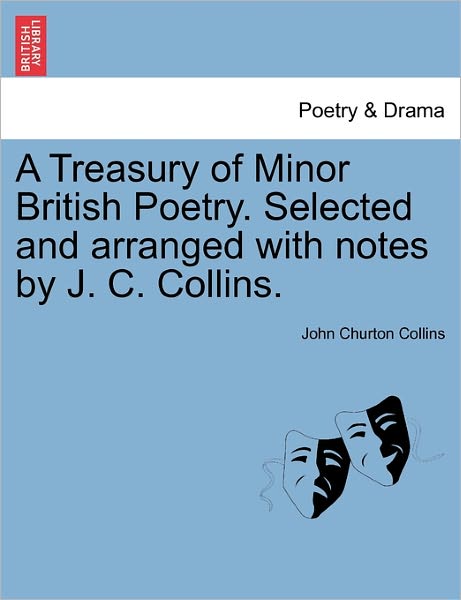 Cover for John Churton Collins · A Treasury of Minor British Poetry. Selected and Arranged with Notes by J. C. Collins. (Paperback Book) (2011)