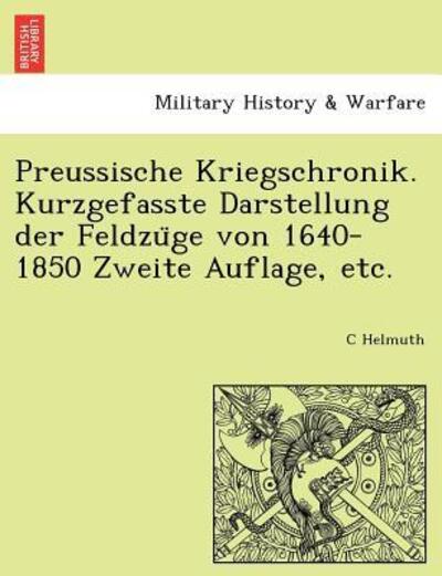 Cover for C Helmuth · Preussische Kriegschronik. Kurzgefasste Darstellung Der Feldzu Ge Von 1640-1850 Zweite Auflage, Etc. (Pocketbok) (2011)