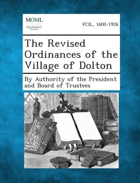 Cover for By Authority of the President and Board · The Revised Ordinances of the Village of Dolton (Paperback Book) (2013)