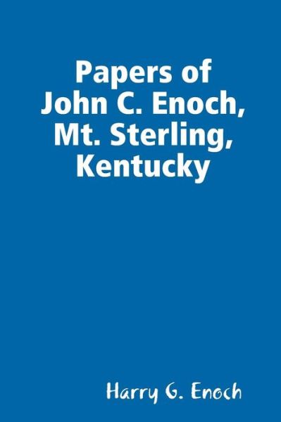 Cover for Harry G. Enoch · Papers of John C. Enoch, Mt. Sterling, Kentucky (Taschenbuch) (2014)