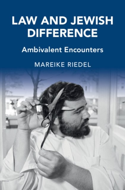Law and Jewish Difference: Ambivalent Encounters - Cambridge Studies in Law and Society - Riedel, Mareike (Macquarie University, Sydney) - Bøger - Cambridge University Press - 9781316514870 - 31. juli 2024