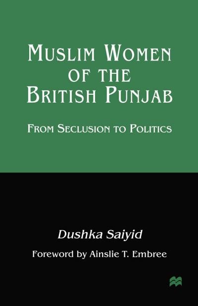 Cover for Dushka Saiyid · Muslim Women of the British Punjab: From Seclusion to Politics (Taschenbuch) [1st ed. 1998 edition] (1998)