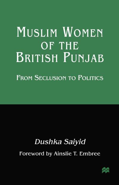 Cover for Dushka Saiyid · Muslim Women of the British Punjab: From Seclusion to Politics (Paperback Book) [1st ed. 1998 edition] (1998)