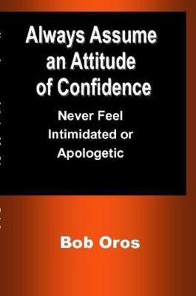 Cover for Bob Oros · Always Assume an Attitude of Confidence (Paperback Book) (2017)