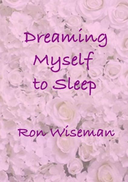 Cover for Ronald Wiseman · Dreaming Myself to Sleep (Taschenbuch) (2018)