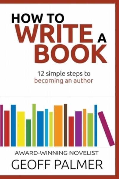 Cover for Geoff Palmer · How to Write a Book: 12 Simple Steps to Becoming an Author (Paperback Book) (2020)