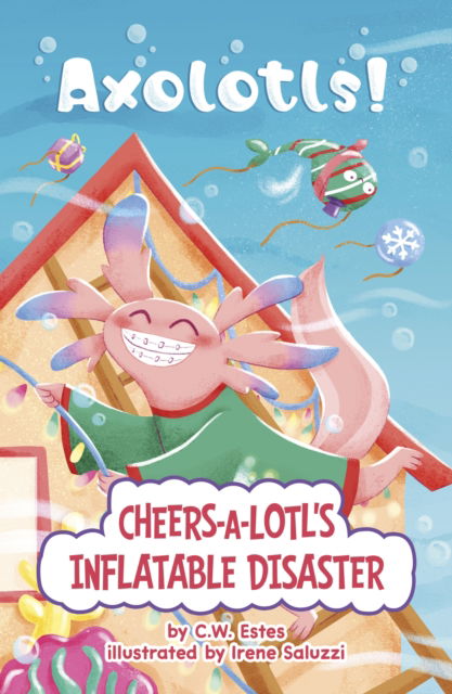 Cover for C.W. Estes · Cheers-a-Lotl's Inflatable Disaster - Axolotls! (Paperback Book) (2025)