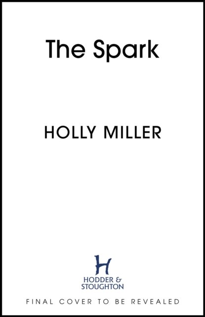 Cover for Holly Miller · The Spark: the unmissable new love story from the author of The Sight Of You (Pocketbok) (2024)