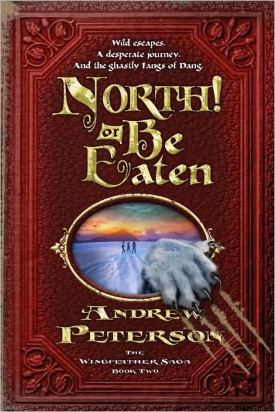 Cover for Andrew Peterson · North! or Be Eaten: Wild Escapes, a Desperate Journey, and the Ghastly Fangs of Dang. - Wingfeather Saga (Paperback Bog) (2009)